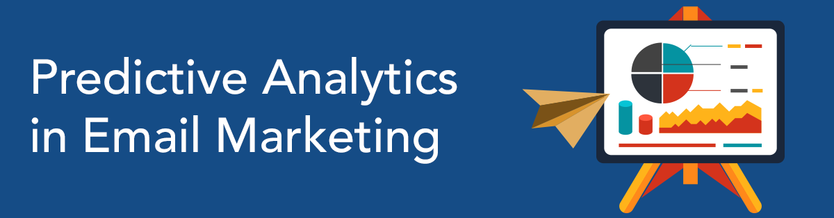 Predictive Analytics in Email Marketing - A Key to Selling Smarter and Selling More