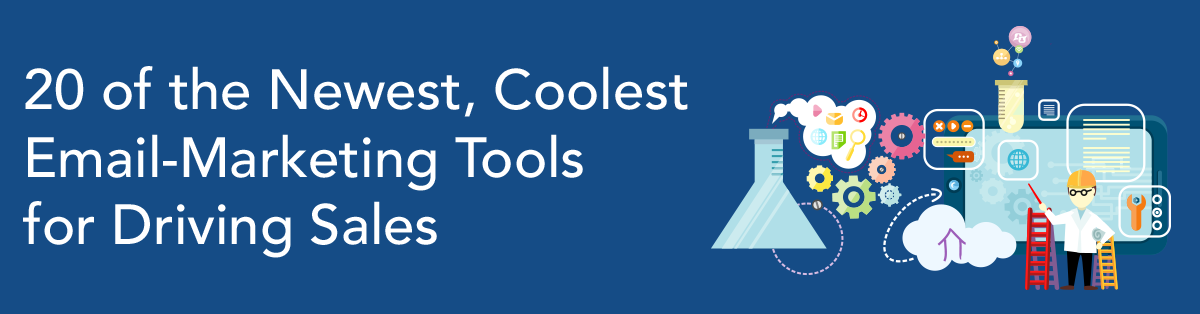 20 of the Newest, Coolest Email-Marketing Tools for Driving Sales