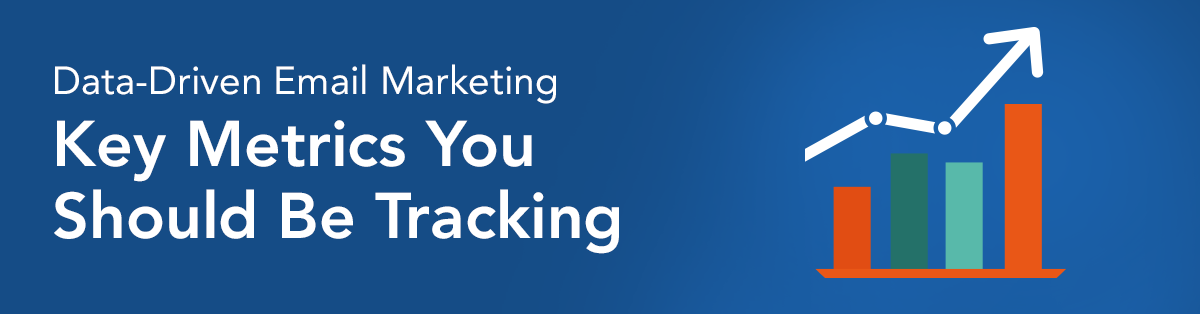 Data-Driven Email Marketing—Key Metrics You Should Be Tracking